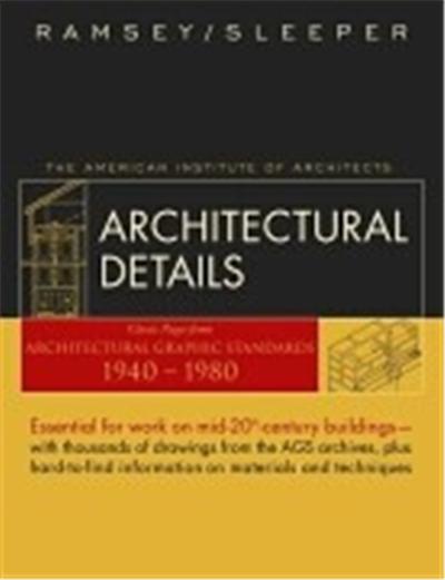 Architectural Details: Classic Pages from Architectural Graphic Standards 1940 - 1980