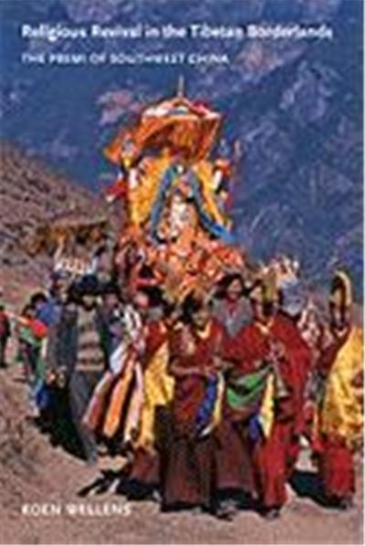 Religious Revival in the Tibetan Borderlands: The Premi of Southwest China