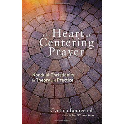 Heart of Centering Prayer: Nondual Christianity in Theory and Practice - [Version Originale]