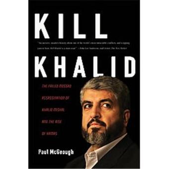 Kill Khalid - The Failed Mossad Assassination Attempt of Hamas Leader Khalid Mishal and Its Unforseen Consequences - Hardback - 2009 - 1