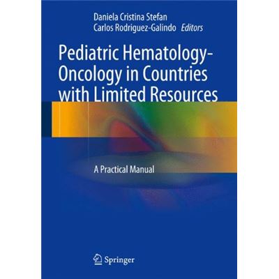 Pediatric Hematology-Oncology In Countries With Limited Resources: A Practical Manual