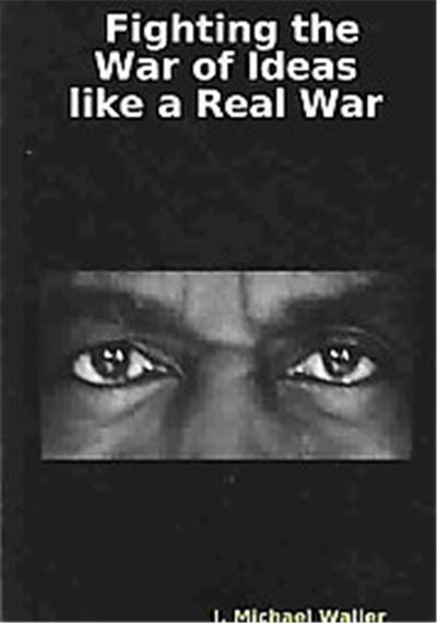 Fighting the War of Ideas Like a Real War