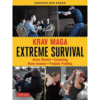 Krav Maga Extreme Survival: Active Shooter * Carjacking * Home Invasion * Predator Profiling - [Version Originale]