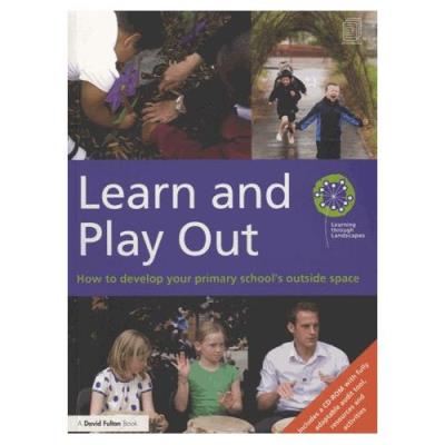 Learn And Play Out - How To Develop Your Primary School's Outside Space (1cédérom) Routledge