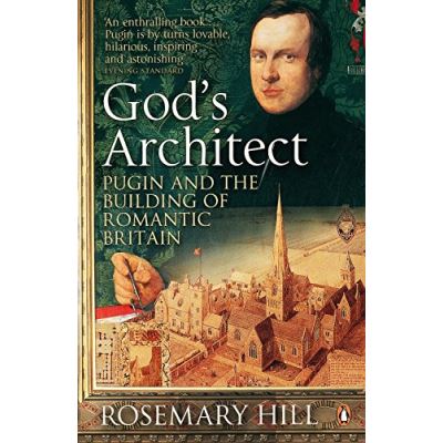 god's architect: pugin and the building of romantic britain