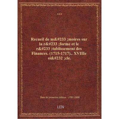 Recueil de mémoires sur la réforme et le rétablissement des Finances. (1715-1717).. XVIIIe siècle.