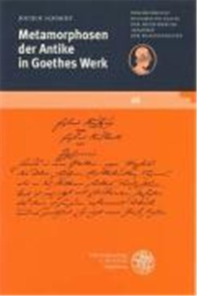 Metamorphosen Der Antike in Goethes Werk, Schriften Der Philosophisch-Historischen Klasse Der Heidelberger Akademie Der Wissenschaften