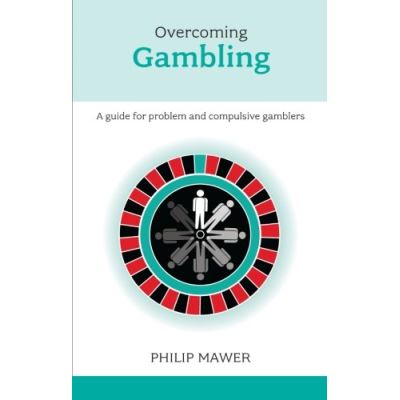 Overcoming Problem Gambling - A Guide for Problem and Compulsive Gamblers