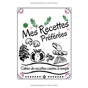 MES RECETTES PRÉFÉRÉES - Cahier à remplir: Mon premier livre de cuisine à  personnaliser | 50 fiches faciles à compléter pour enfants | Infos et   de