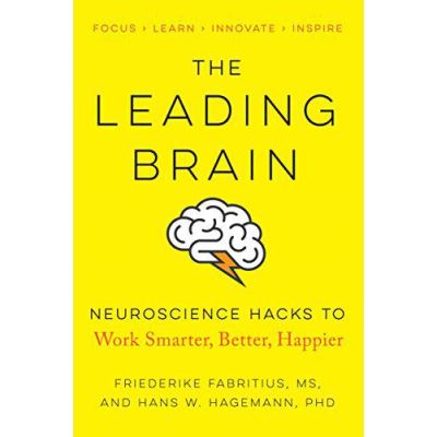 The Leading Brain: Neuroscience Hacks to Work Smarter, Better, Happier - [Version Originale]