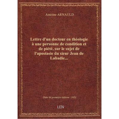 Lettre d'un docteur en théologie à une personne de condition et de piété, sur le sujet de l'apostasie du sieur Jean de Labadie...