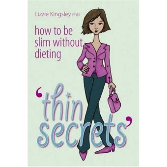 Thin Secrets: How to be Slim without Dieting Kingsley, Lizzie - broché ...