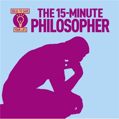 The 15-Minute Philosopher (Ideas To Save Your Life) (Paperback)