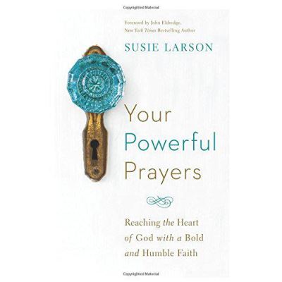 Your Powerful Prayers: Reaching the Heart of God with a Bold and Humble Faith - [Version Originale]