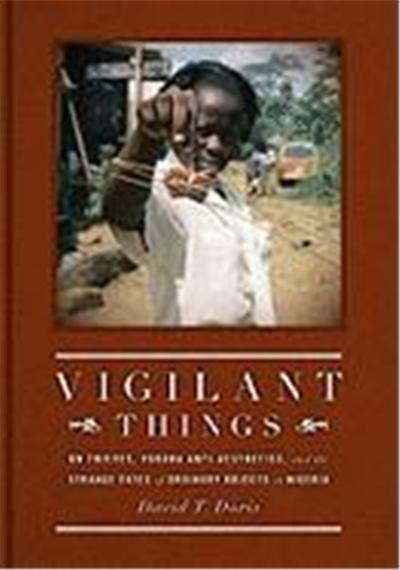 Vigilant Things: On Thieves, Yoruba Anti-Aesthetics, and the Strange Fates of Ordinary Objects in Nigeria