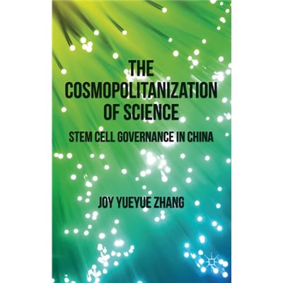 The Cosmopolitanization Of Science: Stem Cell Governance In China (Hardcover)
