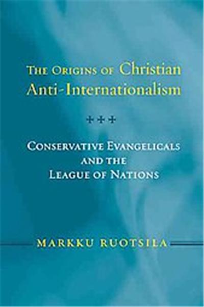 The Origins of Christian Anti-Internationalism, Religion And Politics Series