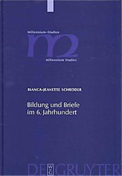 Bildung Und Brief Im 6. Jahrhundert, Millennium-studien - Studien Zu Kultur Und Geschichte Des Ersten Jahrtausends N. Chr. / Millennium Studies - Studies in the Culture and History of the