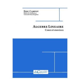 Algèbre Linéaire - Cours Et Exercices Eric Campoy - Broché - Achat ...