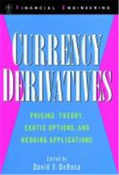 Currency Derivatives: Pricing Theory, Exotic Options, and Hedging Applications