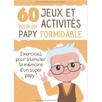 60 Jeux et Activités pour un Papy Formidable Livre d'exercices pour sénior  et personne âgée - Stimule le cerveau et la mémoire - broché - NLFBP  Editions, Livre tous les livres à la Fnac