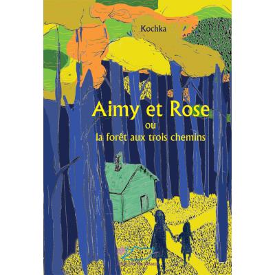 Aimy et Rose ou la forêt des trois chemins