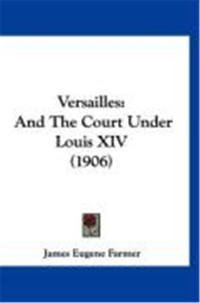 Versailles: And the Court Under Louis XIV (1906)