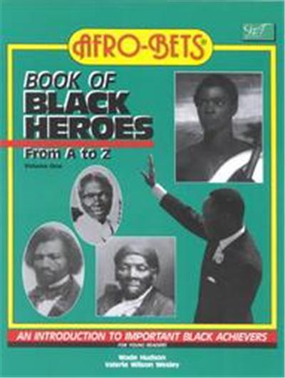 Afro-Bets Book of Black Heroes from A to Z