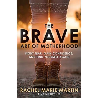 The Brave Art of Motherhood: Fight Fear, Gain Confidence, and Find Yourself Again - [Version Originale]