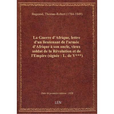 La Guerre d'Afrique, lettre d'un lieutenant de l'armée d'Afrique à son oncle, vieux soldat de la Rév