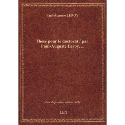 Thèse pour le doctorat / par Paul-Auguste Leroy,...