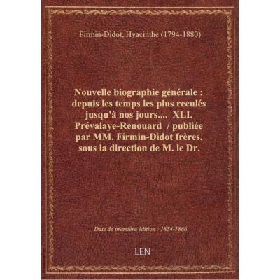 Nouvelle biographie générale : depuis les temps les plus reculés jusqu'à nos jours.... XLI. Prévala
