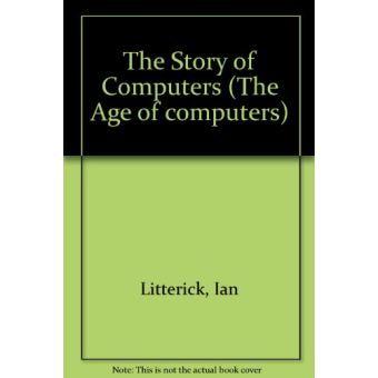 The Story Of Computers (The Age of computers) , Litterick - cartonné ...