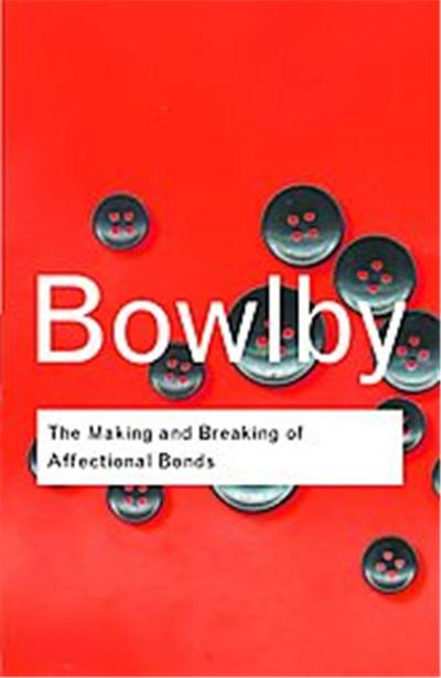 The Making And Breaking Of Affectional Bonds, Routledge Classics Series