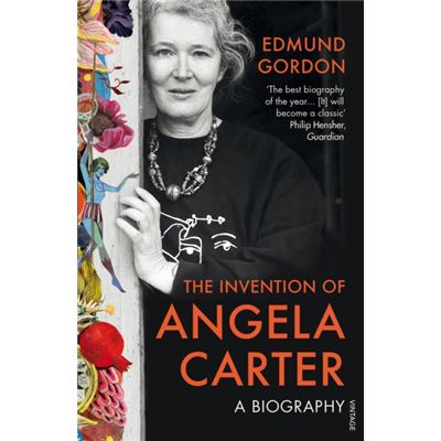 Invention Of Angela Carter A Biography