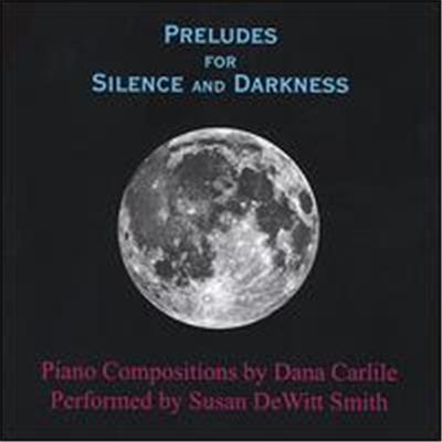 Dana Carlile: Preludes for Silence and Darkness