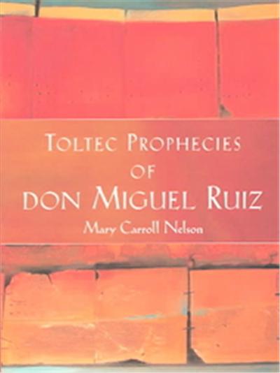 Toltec Prophecies of Don Miguel Ruiz