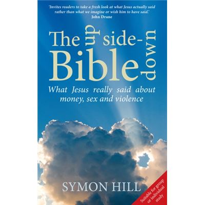 The Up-Side Down Bible: What Jesus Really Said About Money, Sex And Violence (Paperback)