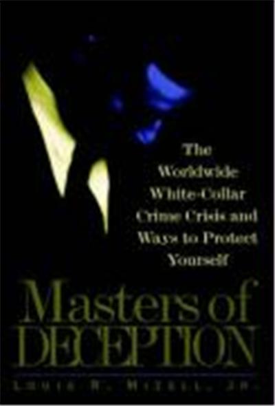 Masters of Deception: The Worldwide White-Collar Crime Crisis and Ways to Protect Yourself
