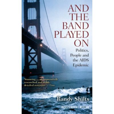 And the Band Played On Randy Shilts