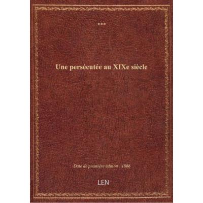 Une persécutée au XIXe siècle / par MXXX