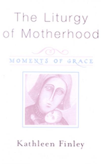 The Liturgy of Motherhood
