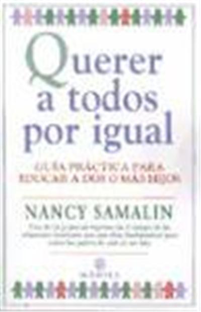 Querer a todos por igual : guía práctica para educar a dos o más hijos