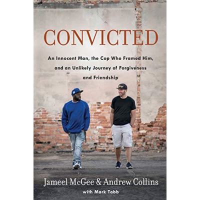 Convicted: A Crooked Cop, an Innocent Man, and an Unlikely Journey of Forgivenness and Friendship - [Version Originale]