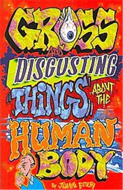 Gross and Disgusting Things About the Human Body