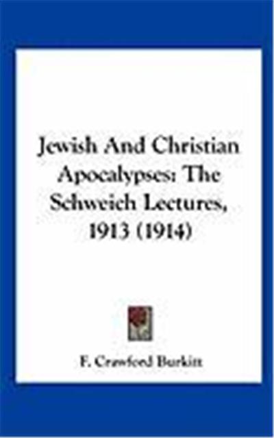 Jewish and Christian Apocalypses: The Schweich Lectures, 1913 (1914)