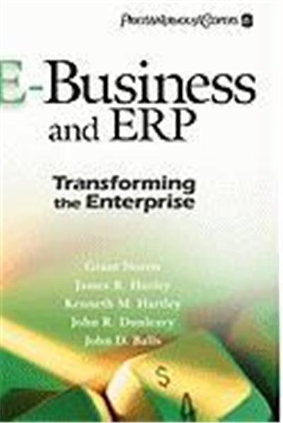 E-Business and Erp: Transforming the Enterprise