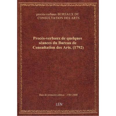 Procès-verbaux de quelques séances du Bureau de Consultation des Arts. (1792)