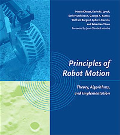 Principles of Robot Motion, Intelligent Robotics and Autonomous Agents Series