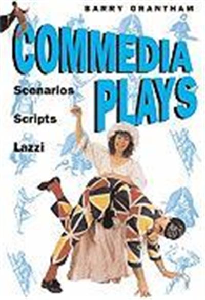 Commedia Plays: Scenarios, Scripts, Lazzi